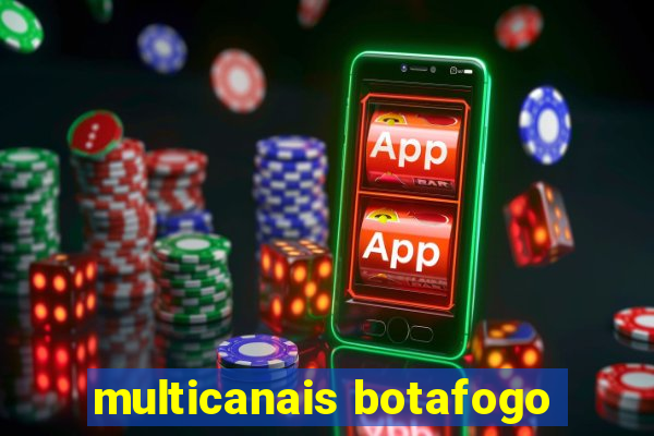 multicanais botafogo